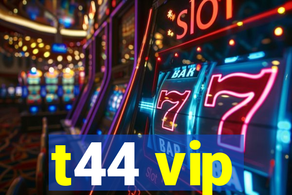 t44 vip